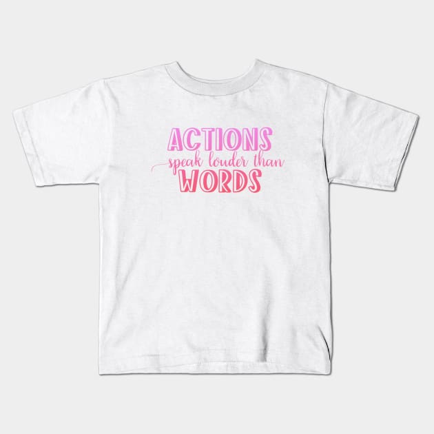 Actions speak louder than words Kids T-Shirt by BoogieCreates